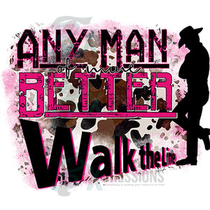 Any Man Betta walk the line