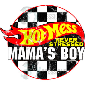 Hot Mess Never stressed mama's boy