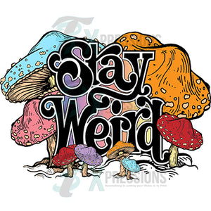 Stay Weird mushrooms