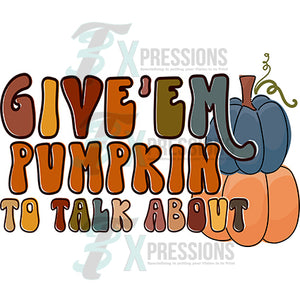 Give'em Pumpkin to talk about
