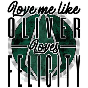 Love me like Oliver loves Felicity