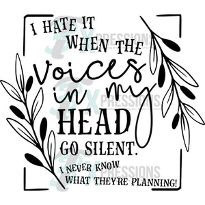 I Hate when the voices in my head go silent