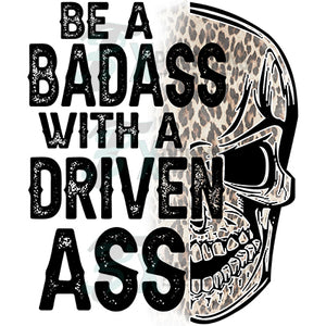 Be a Badass with a driven ass