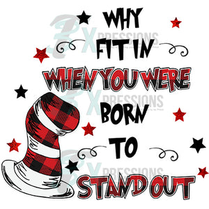 Why Fit in When you were Born to stand out