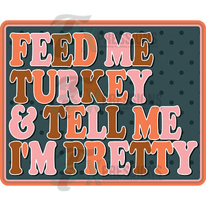 FEED ME TURKEY