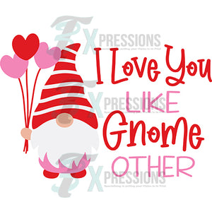 I Love you like Gnome other