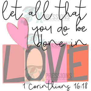 Let all that you do be done in love