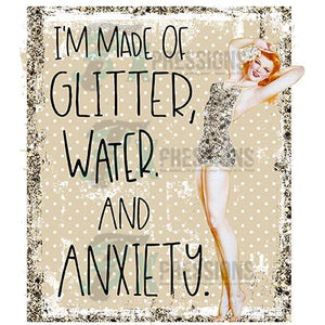 Made of Glitter, Water, Anxiety