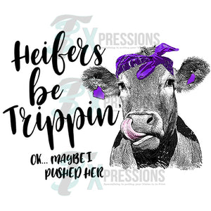 Heifers Be Trippin