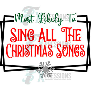 Most likely  to sing all fo the christmas soungs