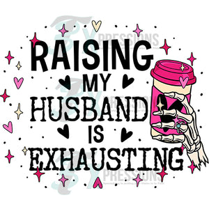 Raising my husband is exhausting