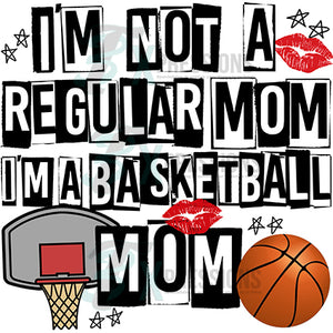 I'm not a regullar mom a basketball mom