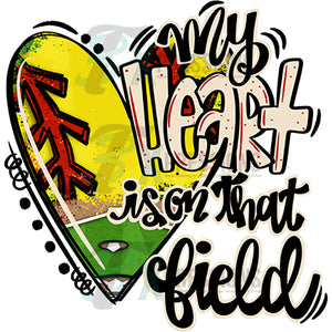 MY HEART IS ON THAT FIELD SOFTBALL
