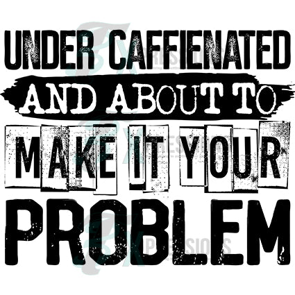 Under caffeinated