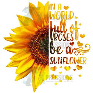 In a World Full of Roses, be a Sunflower