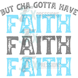 But Cha Gotta Have Faith Faith Faith