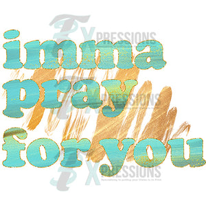 Imma Pray for You