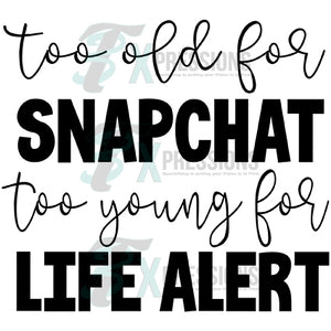 Too old for snapchat too young for life alert