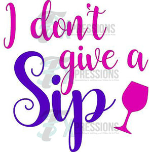 I Don't Give A SIP - 3T Xpressions