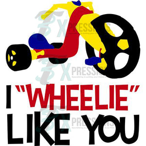 I Wheelie Like You - 3T Xpressions
