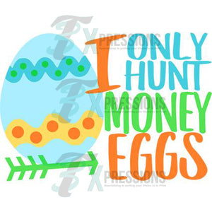 I Only Hunt Money Eggs - 3T Xpressions