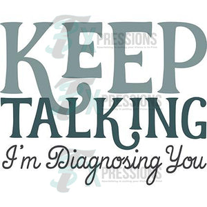 Keep Talking Im Diagnosing You - 3T Xpressions
