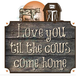 Love You Till The Cows Wood - 3T Xpressions