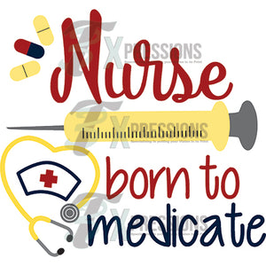 Nurse Born To Medicate - 3T Xpressions
