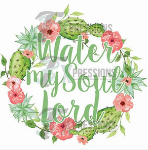 Water My Soul Lord - 3T Xpressions