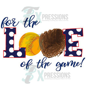 For The Love Of The Game SOFTBALL - 3T Xpressions