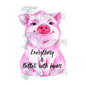 Everything Is Better With Bacon - 3T Xpressions