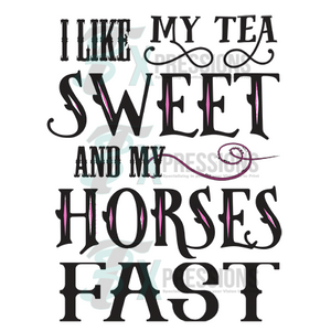 I Like My Tea Sweet And My Horses Fast - 3T Xpressions