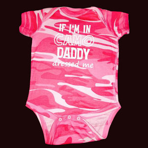 If I'm in Camo Daddy Dressed Me (sizes from infant onesies to girls tshirts) - 3T Xpressions